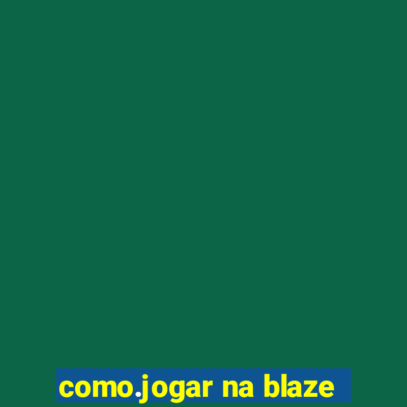 como.jogar na blaze