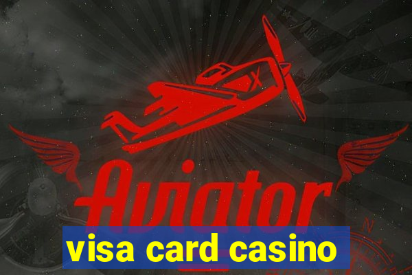 visa card casino