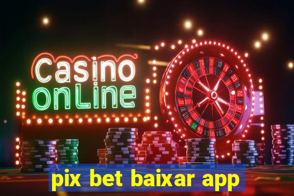 pix bet baixar app