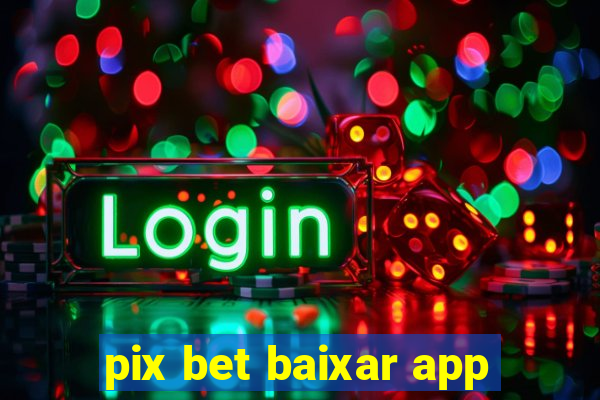 pix bet baixar app