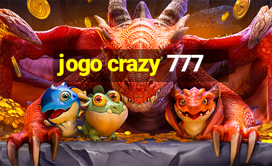 jogo crazy 777