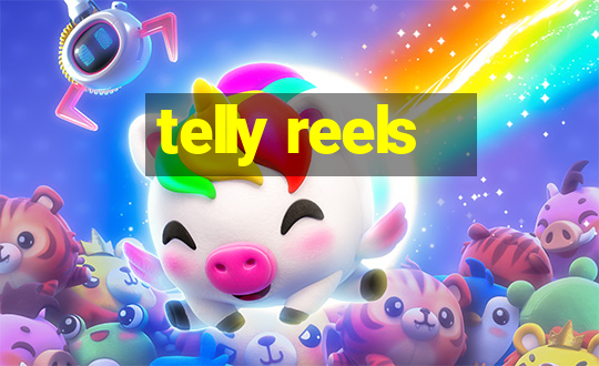 telly reels