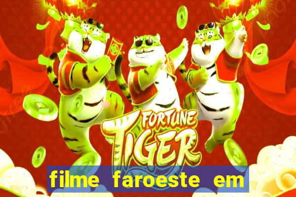 filme faroeste em português filme de faroeste em português completo