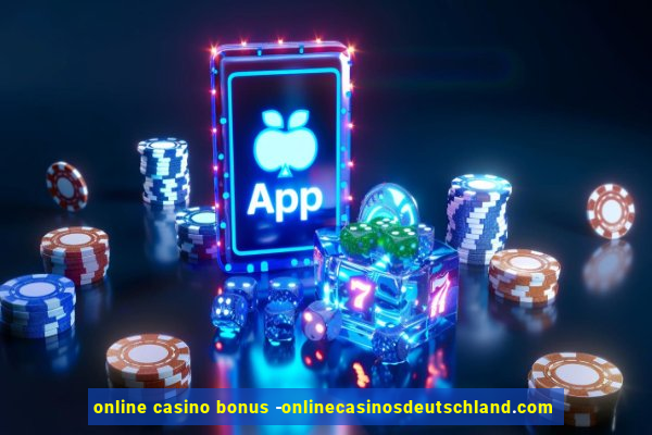 online casino bonus -onlinecasinosdeutschland.com