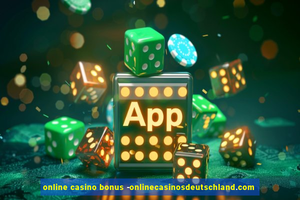 online casino bonus -onlinecasinosdeutschland.com