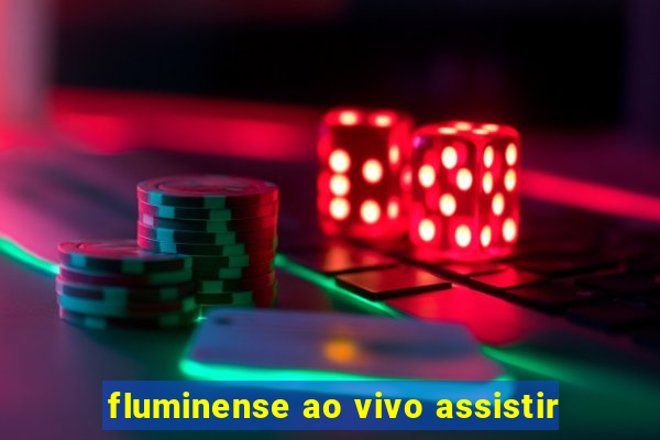 fluminense ao vivo assistir