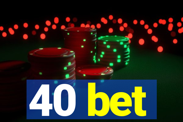 40 bet