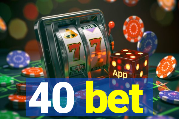 40 bet