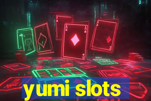 yumi slots