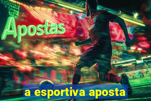 a esportiva aposta