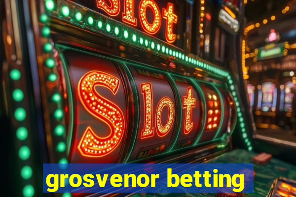 grosvenor betting