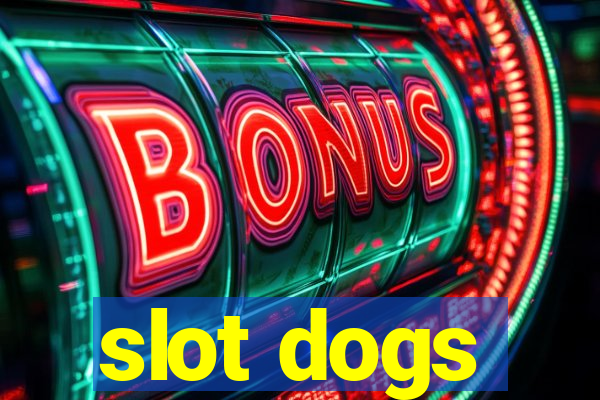 slot dogs