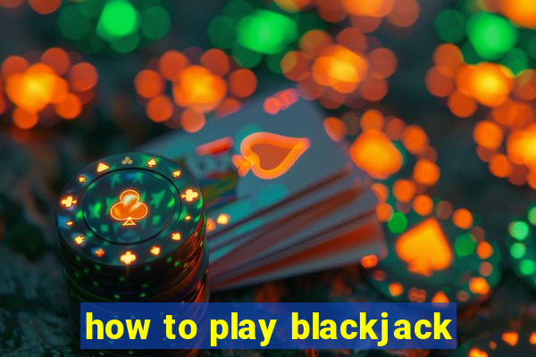 how to play blackjack