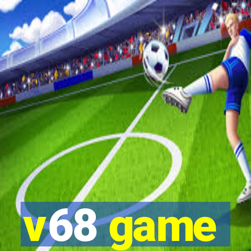 v68 game