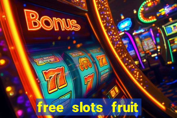 free slots fruit machines play