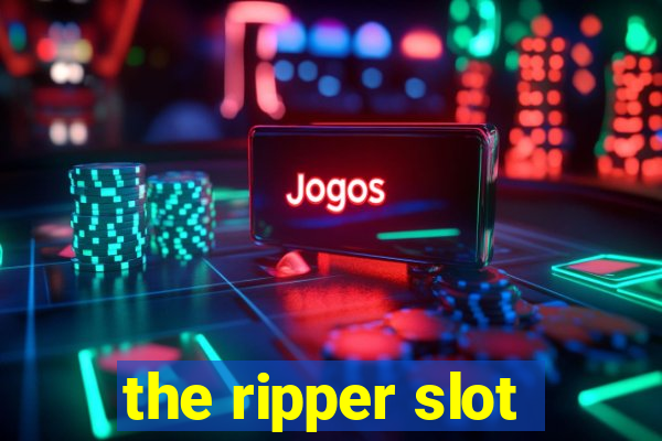 the ripper slot