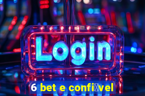 6 bet e confi谩vel