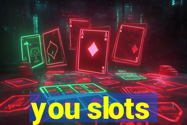 you slots