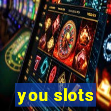 you slots