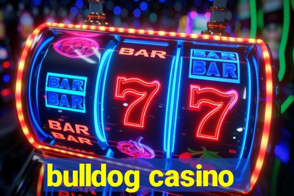 bulldog casino