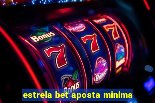 estrela bet aposta minima