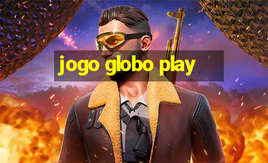 jogo globo play