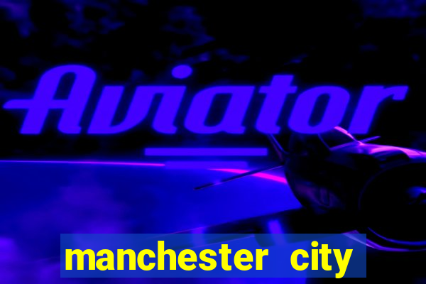 manchester city escala??o hoje