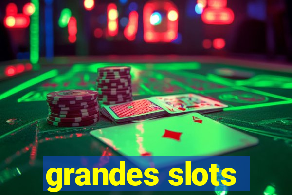 grandes slots