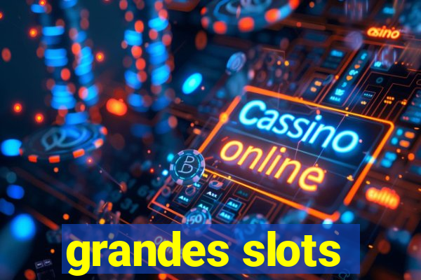 grandes slots