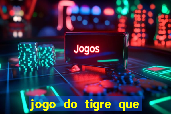 jogo do tigre que mais paga