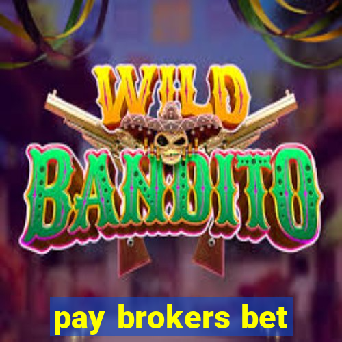 pay brokers bet