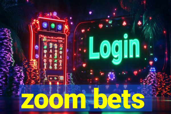 zoom bets