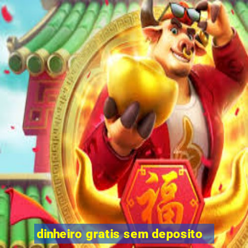 dinheiro gratis sem deposito