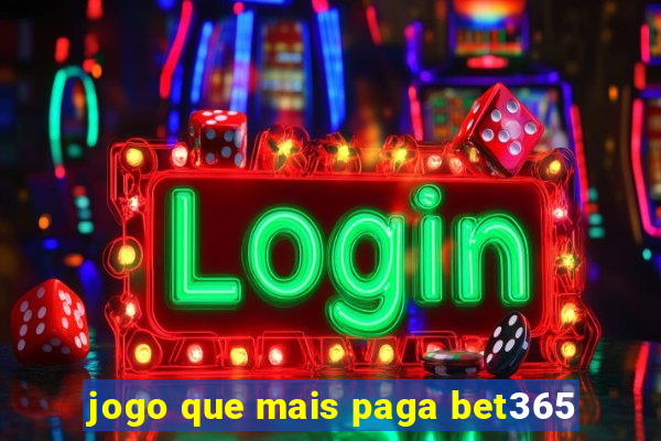 jogo que mais paga bet365