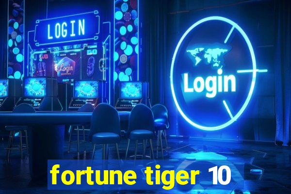 fortune tiger 10