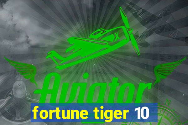 fortune tiger 10