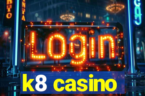 k8 casino