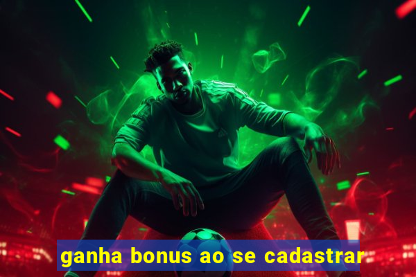 ganha bonus ao se cadastrar