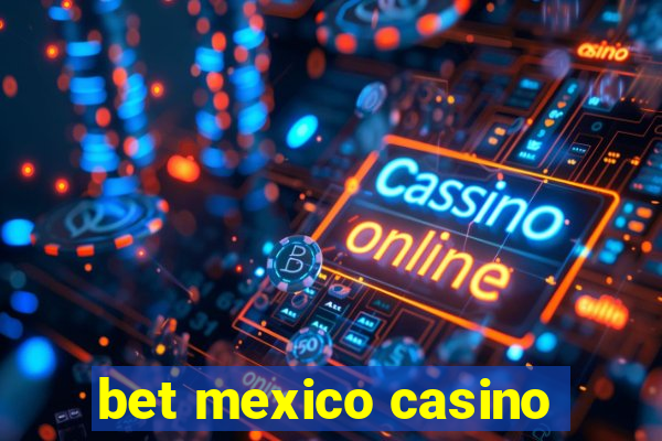 bet mexico casino