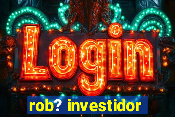 rob? investidor