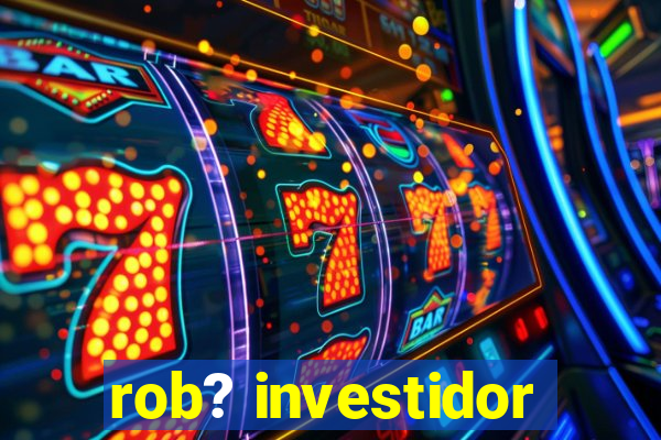 rob? investidor