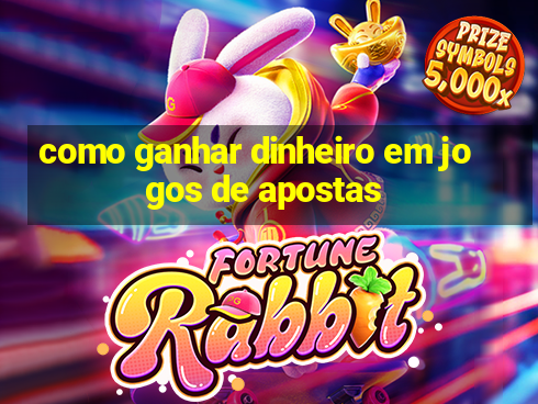 como ganhar dinheiro em jogos de apostas