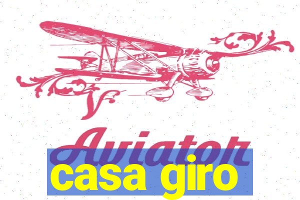 casa giro