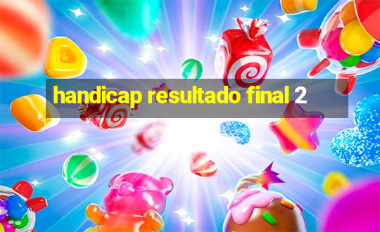 handicap resultado final 2