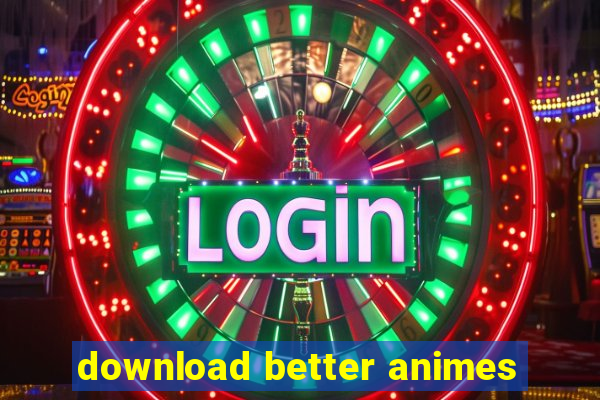 download better animes