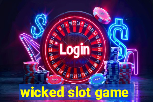 wicked slot game