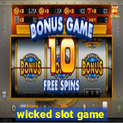 wicked slot game