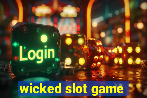 wicked slot game