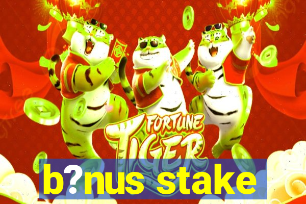 b?nus stake