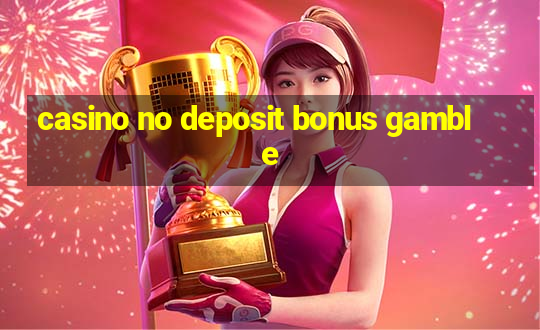 casino no deposit bonus gamble